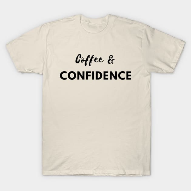 Coffee & Confidence T-Shirt by Laugh It Off